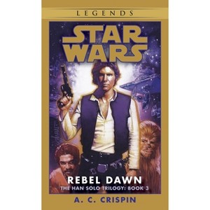 Rebel Dawn: Star Wars Legends (the Han Solo Trilogy) - (Star Wars: The Han Solo Trilogy - Legends) by  A C Crispin (Paperback) - 1 of 1