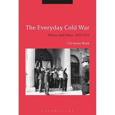 The Everyday Cold War - by  Chi-Kwan Mark (Paperback)