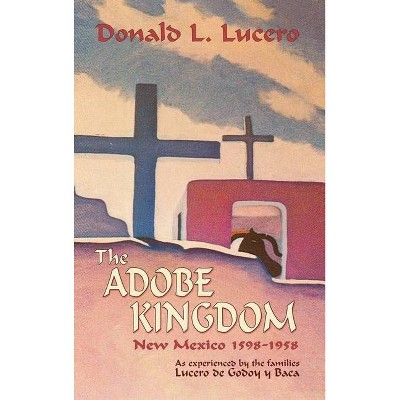 The Adobe Kingdom - 2nd Edition by  Donald L Lucero (Hardcover)