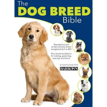 The Dog Breed Bible - 2nd Edition by  Caroline Coile Ph D (Hardcover)