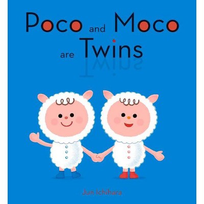 Poco and Moco Are Twins - by  Jun Ichihara (Hardcover)