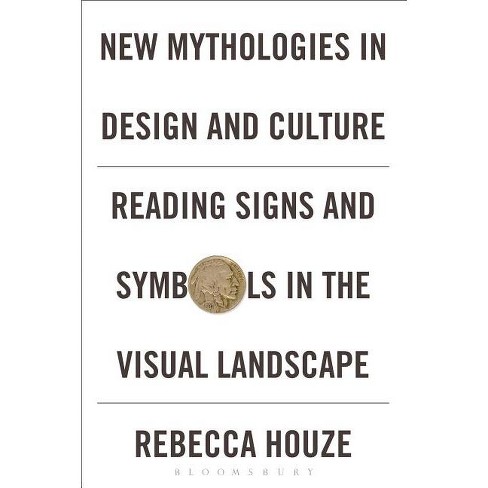 New Mythologies in Design and Culture - by  Rebecca Houze (Paperback) - image 1 of 1