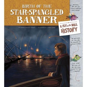 Birth of the Star-Spangled Banner - (Fly on the Wall History) by  Thomas Kingsley Troupe (Hardcover) - 1 of 1