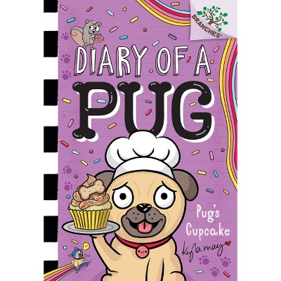 Pug's Cupcake: A Branches Book (Diary of a Pug #16) - by  Kyla May (Paperback)
