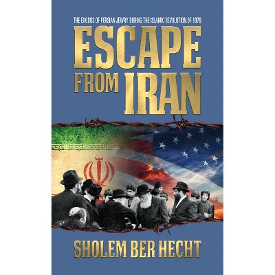 Escape from Iran - by  Sholem Ber Hecht (Paperback)