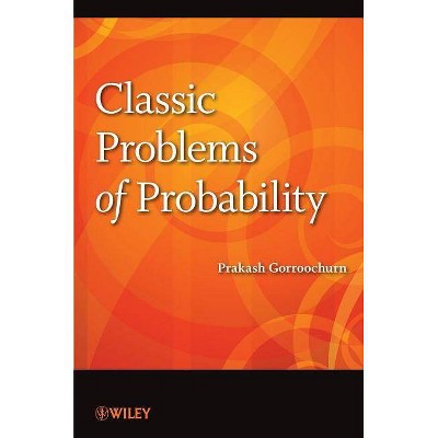 Classic Problems of Probability - by  Prakash Gorroochurn (Paperback)