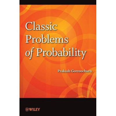 Classic Problems of Probability - by  Prakash Gorroochurn (Paperback)