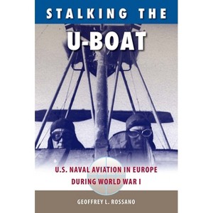 Stalking the U-Boat - by  Geoffrey L Rossano (Paperback) - 1 of 1