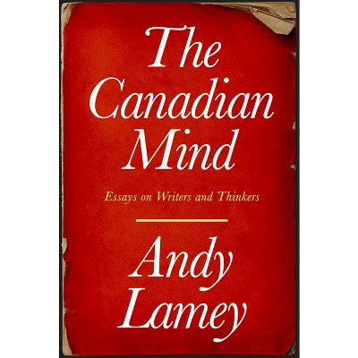 The Canadian Mind - by  Andy Lamey (Paperback)