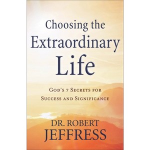 Choosing the Extraordinary Life - by  Jeffress (Paperback) - 1 of 1