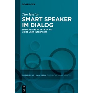 Smart Speaker Im Dialog - (Empirische Linguistik / Empirical Linguistics) by  Tim Hector (Hardcover) - 1 of 1