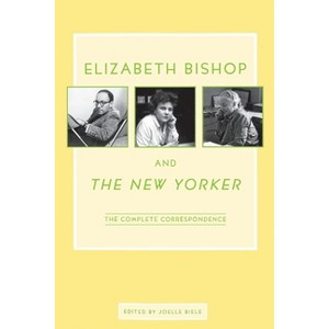 Elizabeth Bishop and the New Yorker - (Paperback) - 1 of 1