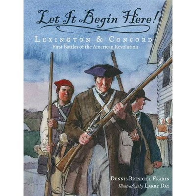 Let It Begin Here! - by  Dennis Brindell Fradin (Paperback)