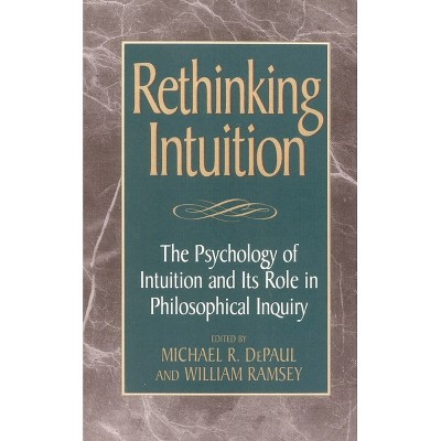Rethinking Intuition - (Studies in Epistemology and Cognitive Theory) by  Michael R Depaul & William Ramsey (Hardcover)