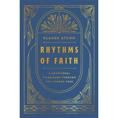 Rhythms of Faith - by  Claude Atcho (Hardcover)