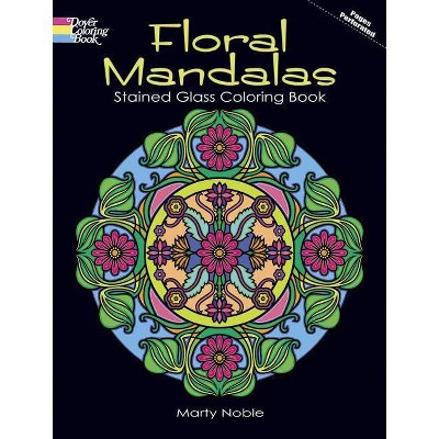 Floral Mandalas Stained Glass Coloring Book - (Dover Coloring Books) by  Marty Noble (Paperback)
