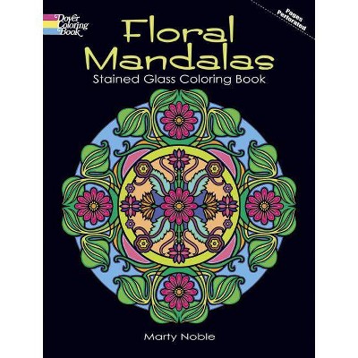 Floral Mandalas Stained Glass Coloring Book - (Dover Coloring Books) by  Marty Noble (Paperback)