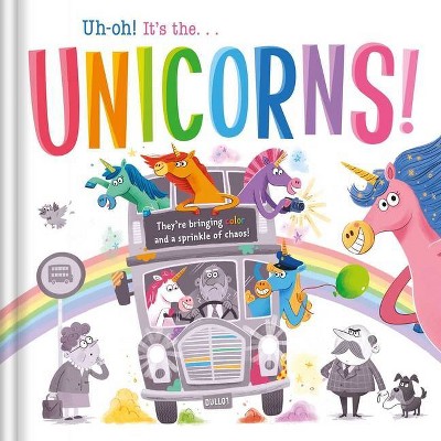 Uh-Oh! It's the Unicorns! - by  Igloobooks (Hardcover)