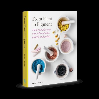 From Plant to Pigment - by  Natalie Stopka (Hardcover)