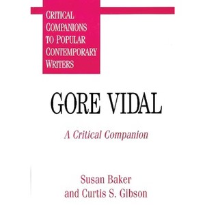 Gore Vidal - (Critical Companions to Popular Contemporary Writers) by  Susan Baker & Steve Gibson & Curtis S Gibson (Hardcover) - 1 of 1