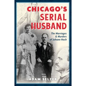Chicago's Serial Husband - (True Crime) by  Adam Selzer (Paperback) - 1 of 1