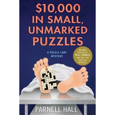 $10,000 in Small, Unmarked Puzzles - (Puzzle Lady Mysteries) by  Parnell Hall (Hardcover)