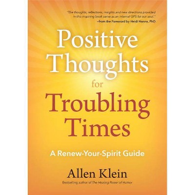 Positive Thoughts for Troubling Times - by  Allen Klein (Paperback)