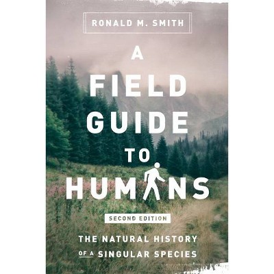 A Field Guide to Humans - by  Ronald M Smith (Paperback)