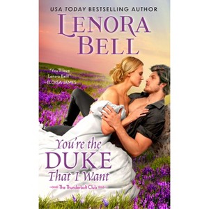 You're the Duke That I Want - (Thunderbolt Club) by  Lenora Bell (Paperback) - 1 of 1