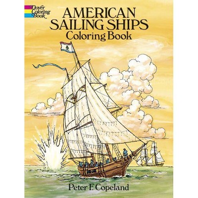 American Sailing Ships Coloring Book - (Dover History Coloring Book) by  Peter F Copeland (Paperback)