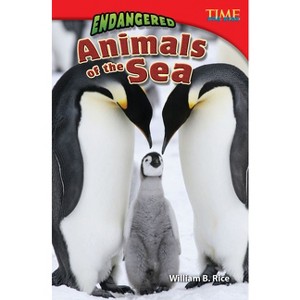 Endangered Animals of the Sea - (Time for Kids(r) Informational Text) 2nd Edition by  William Rice & William B Rice (Paperback) - 1 of 1