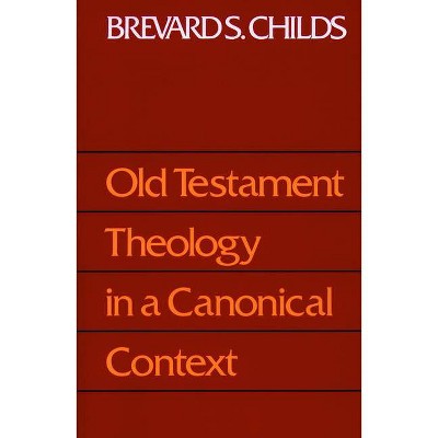 Old Testament Theology Canonic - by  Brevard S Childs (Paperback)