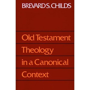 Old Testament Theology Canonic - by  Brevard S Childs (Paperback) - 1 of 1