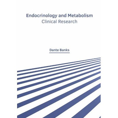 Endocrinology and Metabolism: Clinical Research - by  Dante Banks (Hardcover)