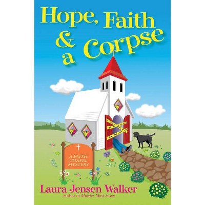 Hope, Faith, and a Corpse - (A Faith Chapel Mystery) by  Laura Jensen Walker (Hardcover)