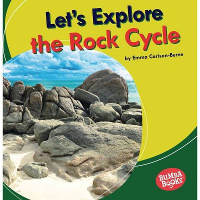 Let's Explore the Rock Cycle - (Bumba Books (R) -- Let's Explore Nature's Cycles) by  Emma Carlson-Berne (Paperback)