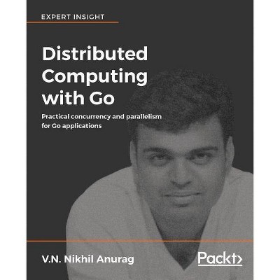 Distributed Computing with Go - by  V N Nikhil Anurag (Paperback)
