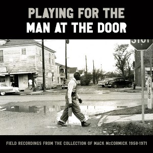 Various - Playing for the Man at the Door: Field Recordings from the Collection of Mack McCormick 58–71 - 1 of 1