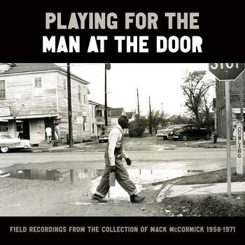 Various - Playing for the Man at the Door: Field Recordings from the Collection of Mack McCormick 58–71