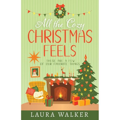 All the Cozy Christmas Feels - by  Laura Jensen Walker (Paperback)