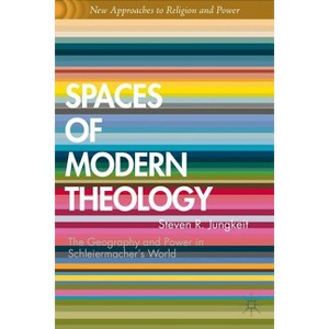 Spaces of Modern Theology - (New Approaches to Religion and Power) by  S Jungkeit (Hardcover) - 1 of 1