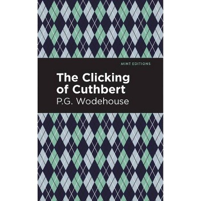 The Clicking of Cuthbert - (Mint Editions) by  P G Wodehouse (Paperback)