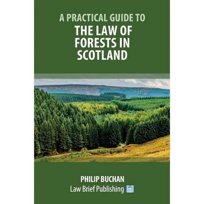 A Practical Guide to the Law of Forests in Scotland - by  Philip Buchan (Paperback)