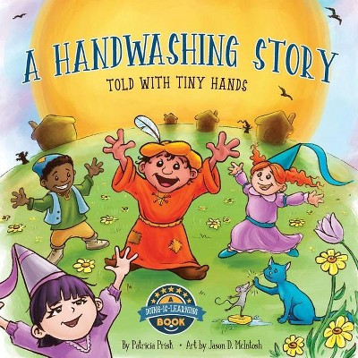 A Handwashing Story Told with Tiny Hands - by  Patricia T Prisk (Paperback)