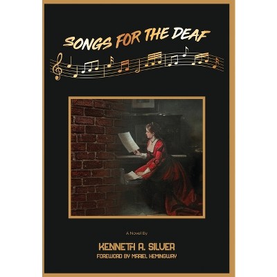 Songs for the Deaf - by  Kenneth A Silver (Hardcover)