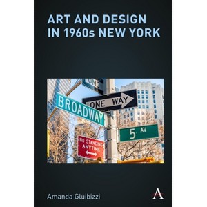 Art and Design in 1960s New York - by  Amanda Gluibizzi (Paperback) - 1 of 1