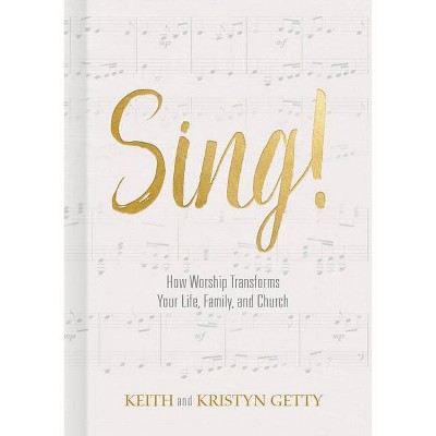 Sing! - by  Keith Getty & Kristyn Getty (Hardcover)