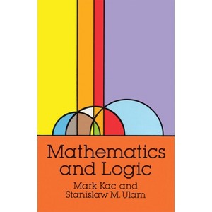 Mathematics and Logic - (Dover Books on Mathematics) by  Mark Kac & Stanislaw M Ulam (Paperback) - 1 of 1