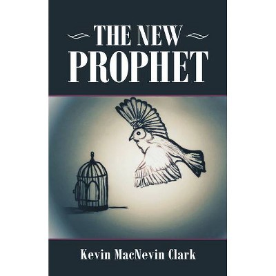 The New Prophet - by  Kevin Macnevin Clark (Paperback)