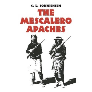 The Mescalero Apaches, Volume 51 - (Civilization of the American Indian) 2nd Edition by  C L Sonnichsen (Paperback) - 1 of 1